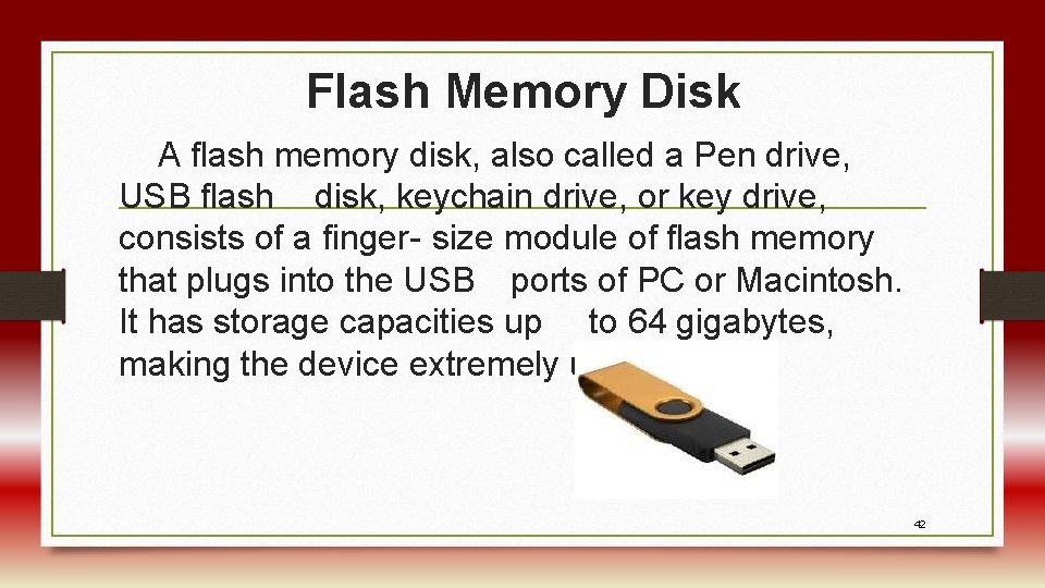 Flash Memory Disk A flash memory disk, also called a Pen drive, USB flash