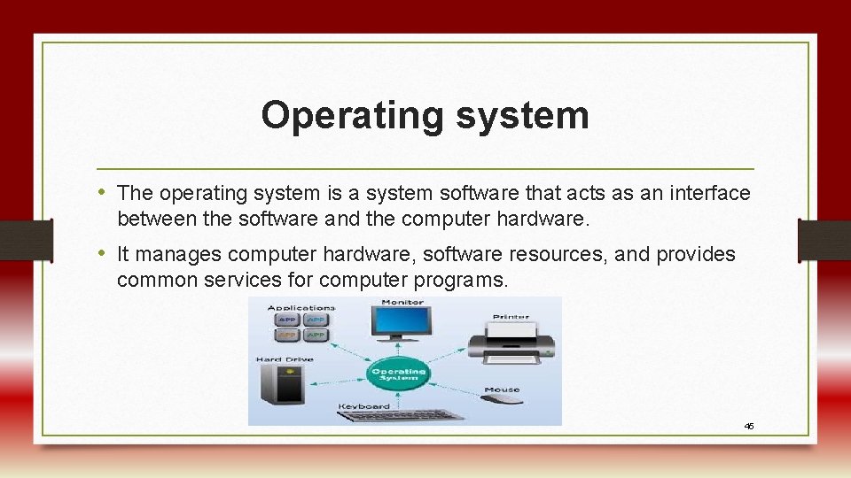 Operating system • The operating system is a system software that acts as an