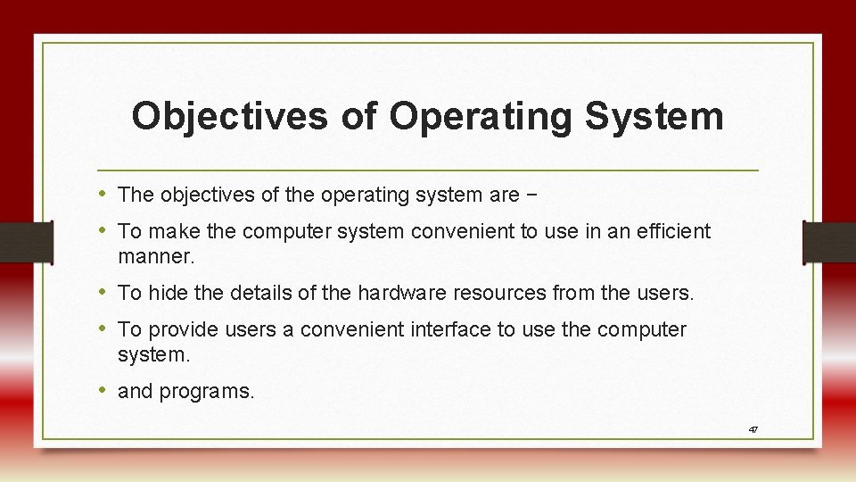 Objectives of Operating System • The objectives of the operating system are − •