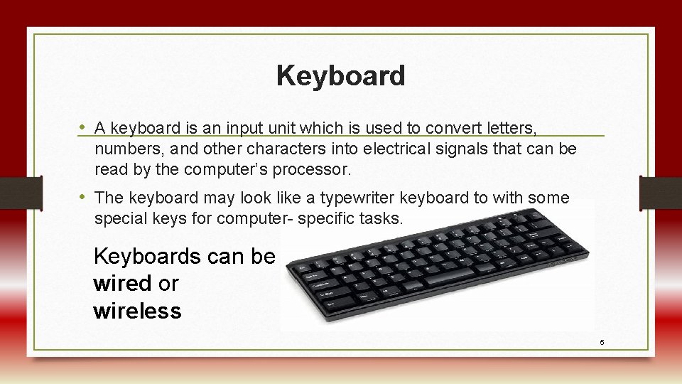 Keyboard • A keyboard is an input unit which is used to convert letters,