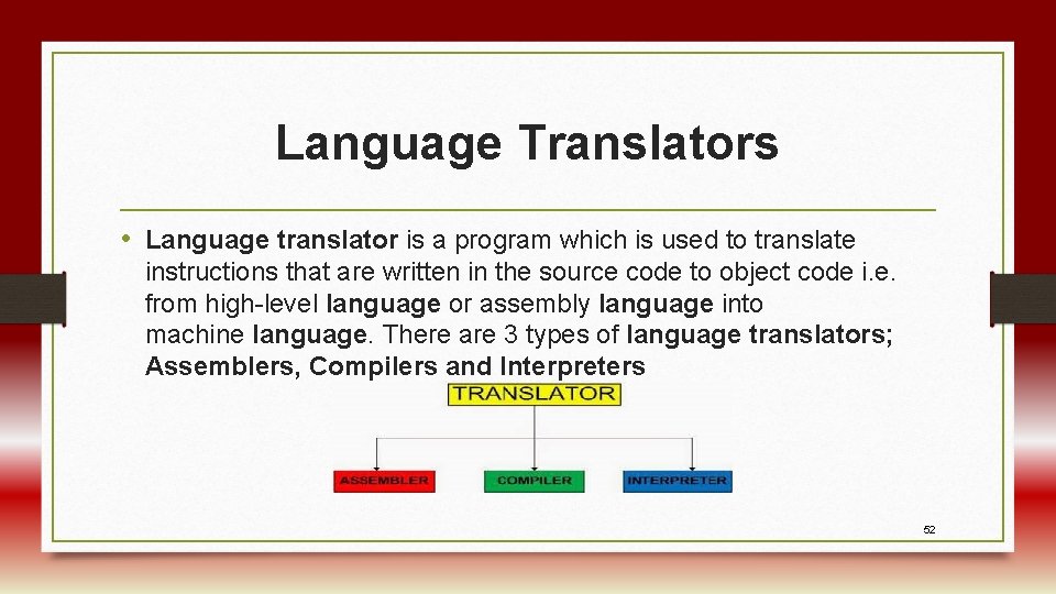 Language Translators • Language translator is a program which is used to translate instructions