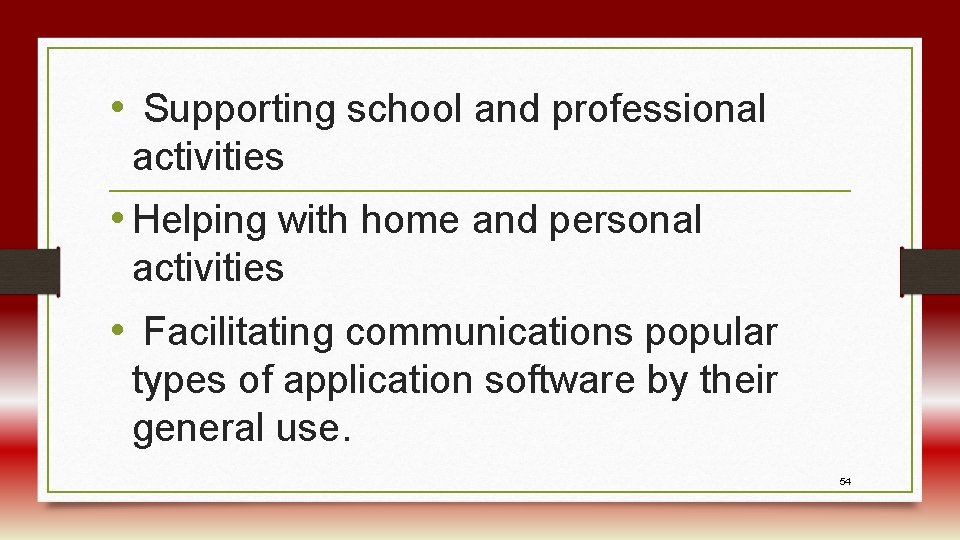  • Supporting school and professional activities • Helping with home and personal activities