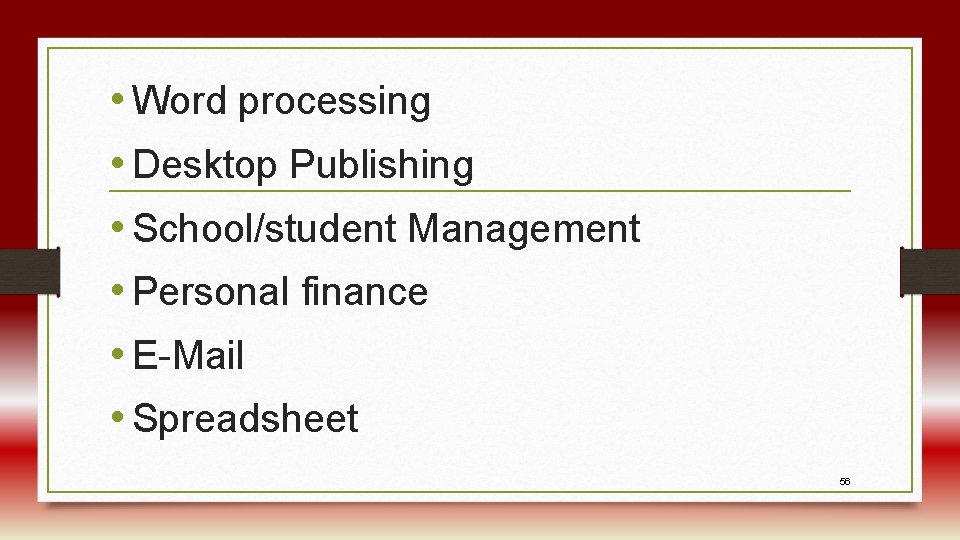  • Word processing • Desktop Publishing • School/student Management • Personal finance •