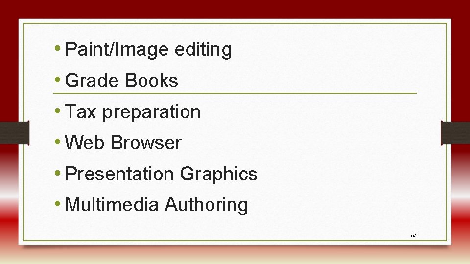  • Paint/Image editing • Grade Books • Tax preparation • Web Browser •