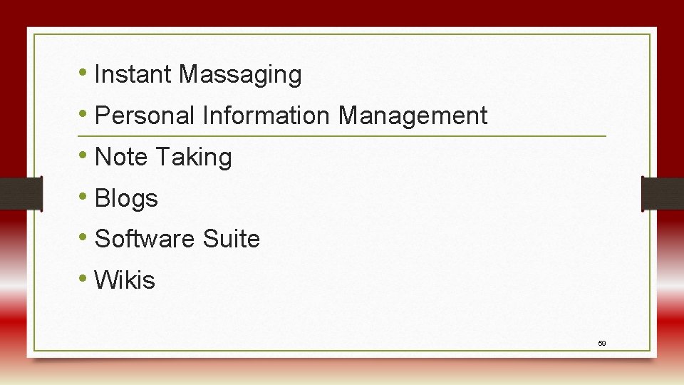  • Instant Massaging • Personal Information Management • Note Taking • Blogs •
