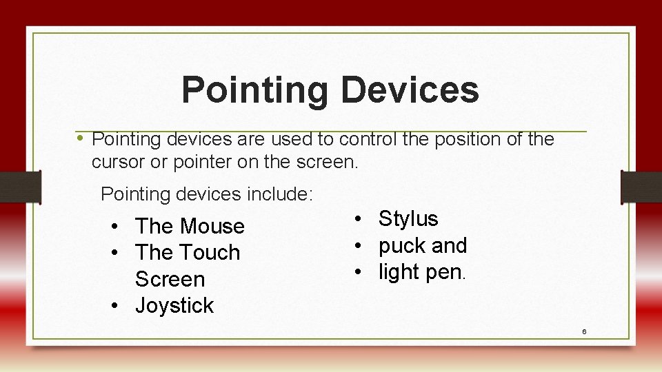 Pointing Devices • Pointing devices are used to control the position of the cursor