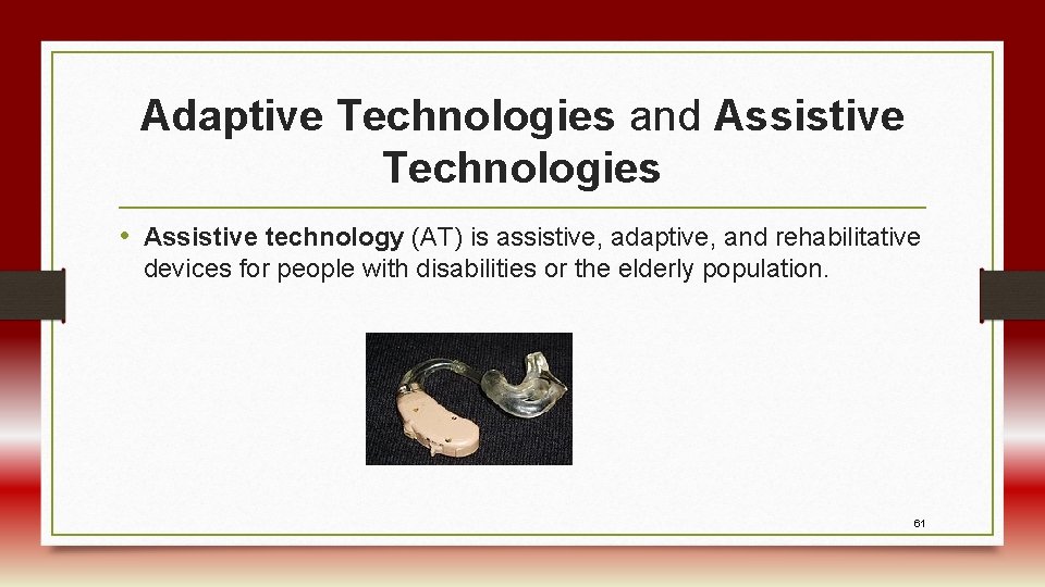 Adaptive Technologies and Assistive Technologies • Assistive technology (AT) is assistive, adaptive, and rehabilitative