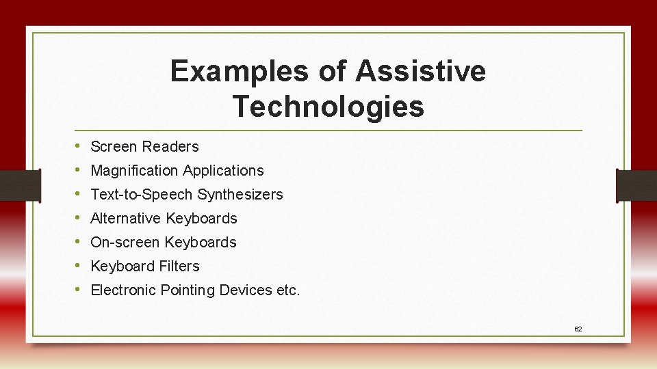 Examples of Assistive Technologies • • Screen Readers Magnification Applications Text-to-Speech Synthesizers Alternative Keyboards