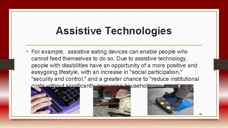 Assistive Technologies • For example, assistive eating devices can enable people who cannot feed