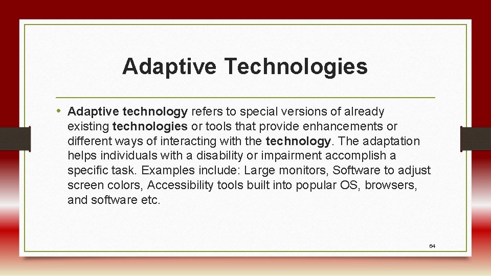 Adaptive Technologies • Adaptive technology refers to special versions of already existing technologies or