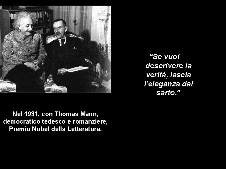 “Se vuoi descrivere la verità, lascia l’eleganza dal sarto. ” Nel 1931, con Thomas “Se vuoi descrivere la verità, lascia l’eleganza dal sarto. ” Nel 1931, con Thomas
