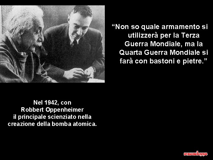 “Non so quale armamento si utilizzerà per la Terza Guerra Mondiale, ma la Quarta