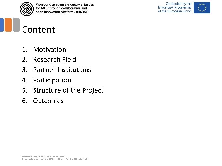 Content 1. 2. 3. 4. 5. 6. Motivation Research Field Partner Institutions Participation Structure