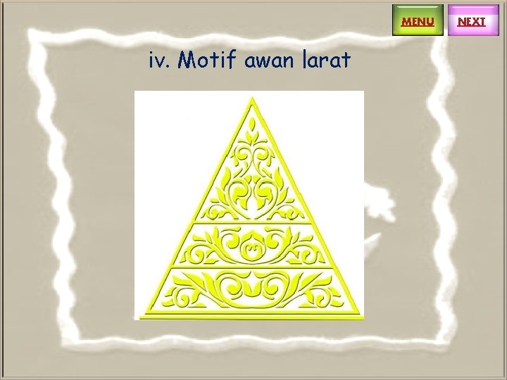 MENU iv. Motif awan larat NEXT MENU iv. Motif awan larat NEXT