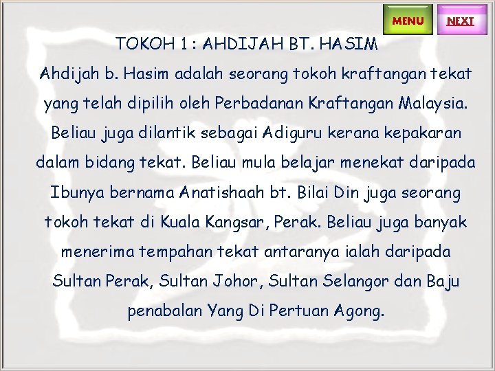 MENU NEXT TOKOH 1 : AHDIJAH BT. HASIM Ahdijah b. Hasim adalah seorang tokoh MENU NEXT TOKOH 1 : AHDIJAH BT. HASIM Ahdijah b. Hasim adalah seorang tokoh