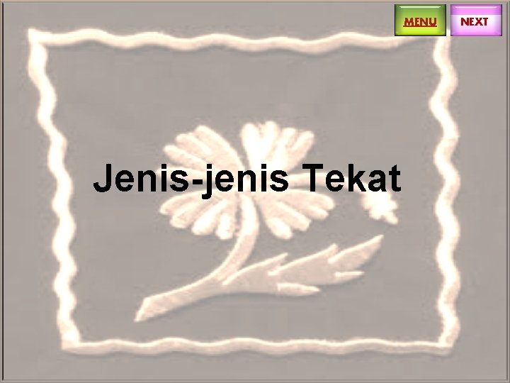 MENU Jenis-jenis Tekat NEXT MENU Jenis-jenis Tekat NEXT
