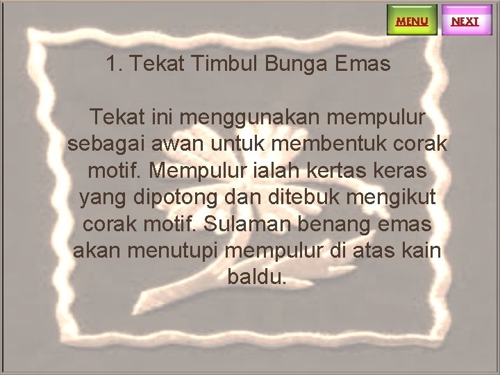 MENU 1. Tekat Timbul Bunga Emas Tekat ini menggunakan mempulur sebagai awan untuk membentuk MENU 1. Tekat Timbul Bunga Emas Tekat ini menggunakan mempulur sebagai awan untuk membentuk
