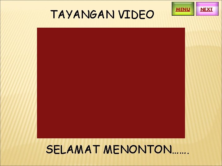 TAYANGAN VIDEO MENU SELAMAT MENONTON……. NEXT 