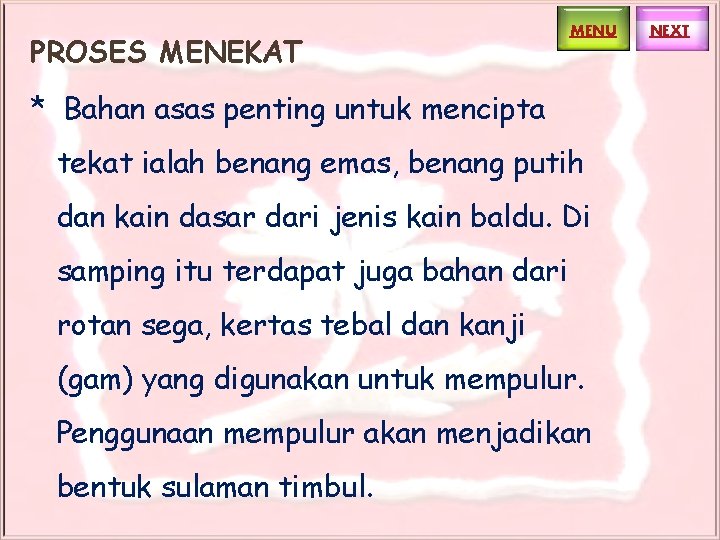 PROSES MENEKAT MENU * Bahan asas penting untuk mencipta tekat ialah benang emas, benang PROSES MENEKAT MENU * Bahan asas penting untuk mencipta tekat ialah benang emas, benang