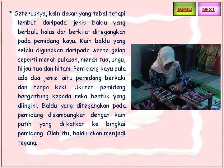 * Seterusnya, kain dasar yang tebal tetapi lembut daripada jenis baldu yang berbulu halus