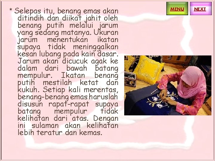 * Selepas itu, benang emas akan ditindih dan diikat jahit oleh benang putih melalui * Selepas itu, benang emas akan ditindih dan diikat jahit oleh benang putih melalui