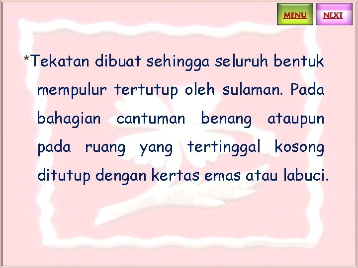 MENU NEXT *Tekatan dibuat sehingga seluruh bentuk mempulur tertutup oleh sulaman. Pada bahagian cantuman