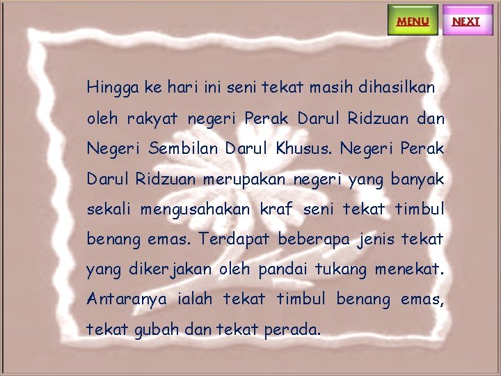 MENU Hingga ke hari ini seni tekat masih dihasilkan oleh rakyat negeri Perak Darul MENU Hingga ke hari ini seni tekat masih dihasilkan oleh rakyat negeri Perak Darul