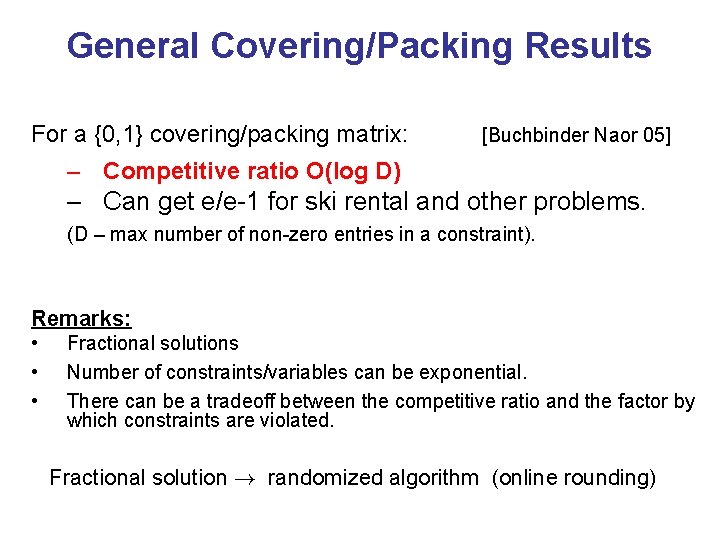General Covering/Packing Results For a {0, 1} covering/packing matrix: [Buchbinder Naor 05] – Competitive