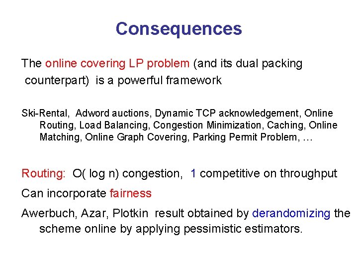 Consequences The online covering LP problem (and its dual packing counterpart) is a powerful