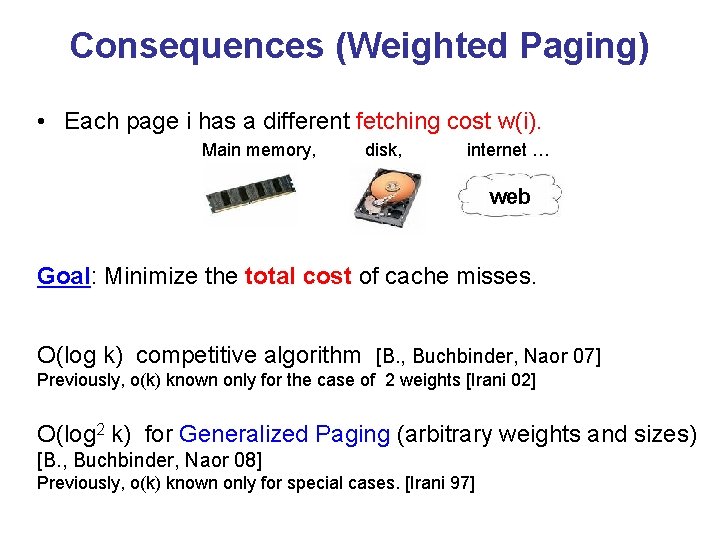 Consequences (Weighted Paging) • Each page i has a different fetching cost w(i). Main