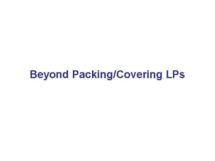 Beyond Packing/Covering LPs 