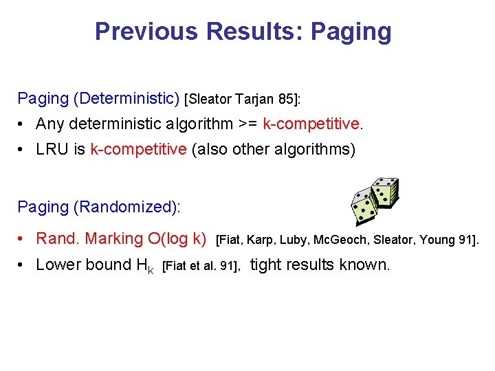 Previous Results: Paging (Deterministic) [Sleator Tarjan 85]: • Any deterministic algorithm >= k-competitive. •