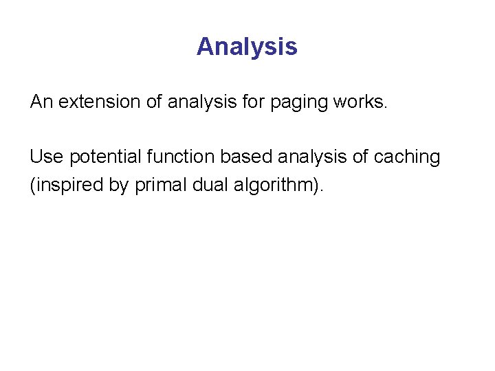 Analysis An extension of analysis for paging works. Use potential function based analysis of