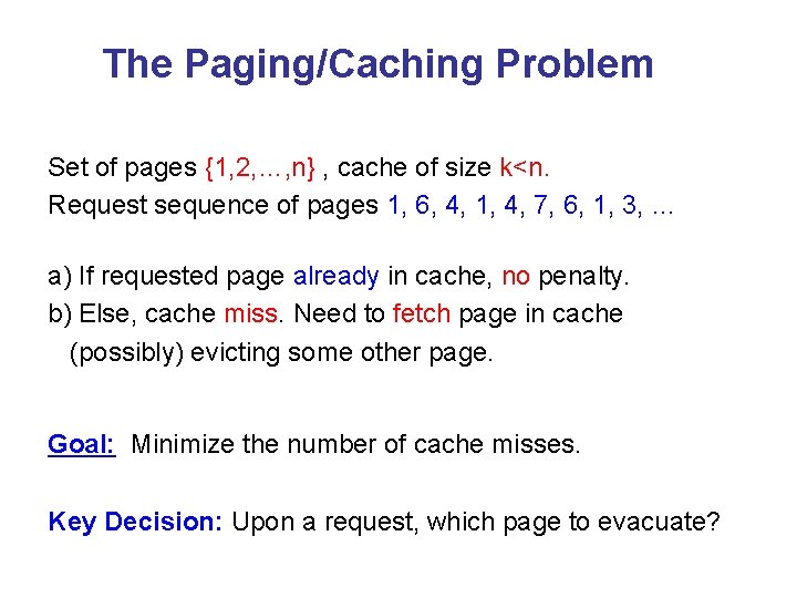 The Paging/Caching Problem Set of pages {1, 2, …, n} , cache of size