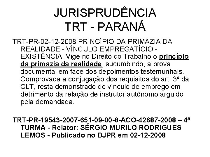 JURISPRUDÊNCIA TRT - PARANÁ TRT-PR-02 -12 -2008 PRINCÍPIO DA PRIMAZIA DA REALIDADE - VÍNCULO