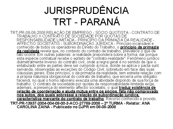 JURISPRUDÊNCIA TRT - PARANÁ TRT-PR-08 -08 -2008 RELAÇÃO DE EMPREGO - SÓCIO QUOTISTA -