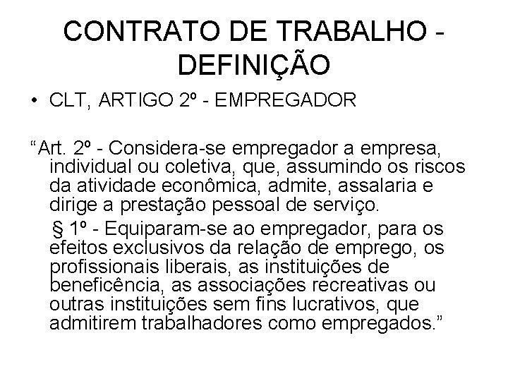 CONTRATO DE TRABALHO - DEFINIÇÃO • CLT, ARTIGO 2º - EMPREGADOR “Art. 2º -