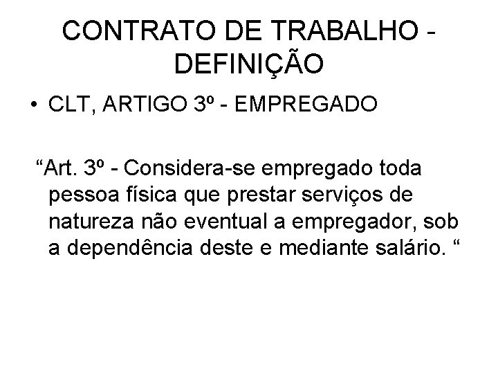 CONTRATO DE TRABALHO - DEFINIÇÃO • CLT, ARTIGO 3º - EMPREGADO “Art. 3º -