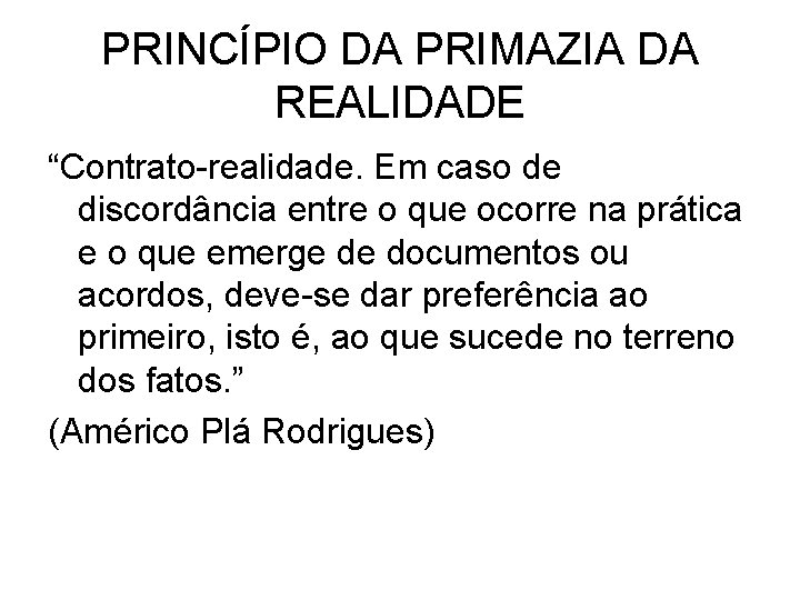 PRINCÍPIO DA PRIMAZIA DA REALIDADE “Contrato-realidade. Em caso de discordância entre o que ocorre