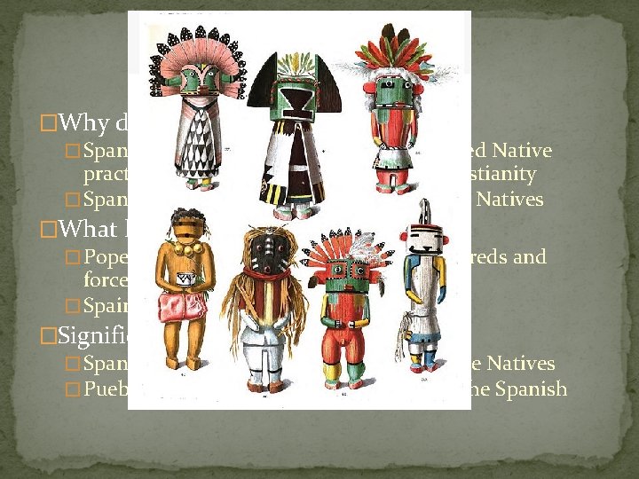 The Rebellion �Why did it occur? � Spanish priests and government suppressed Native practices