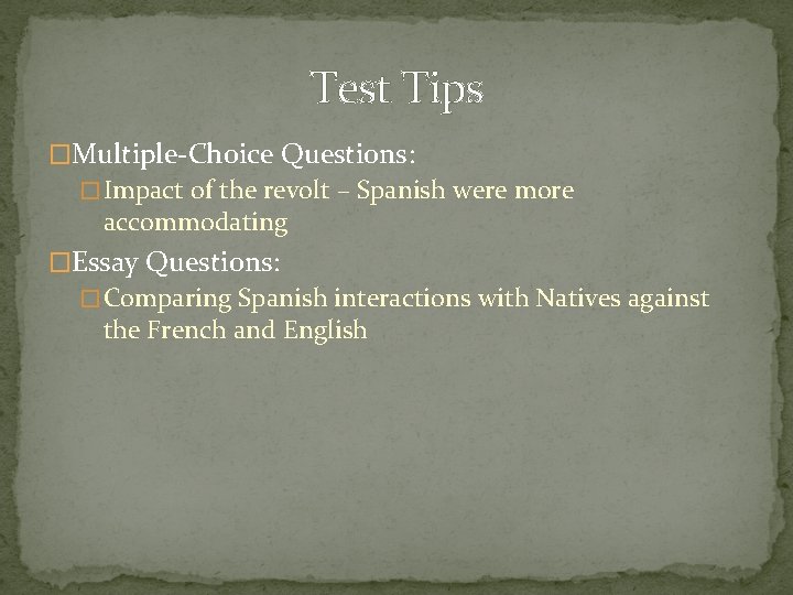 Test Tips �Multiple-Choice Questions: � Impact of the revolt – Spanish were more accommodating