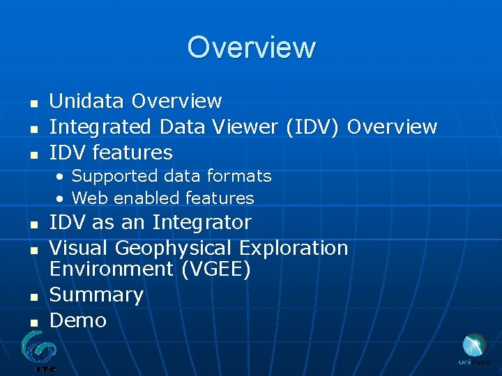 Overview n n n Unidata Overview Integrated Data Viewer (IDV) Overview IDV features •