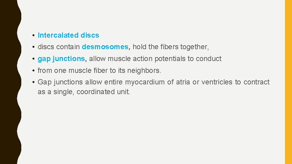  • Intercalated discs • discs contain desmosomes, hold the fibers together, • gap