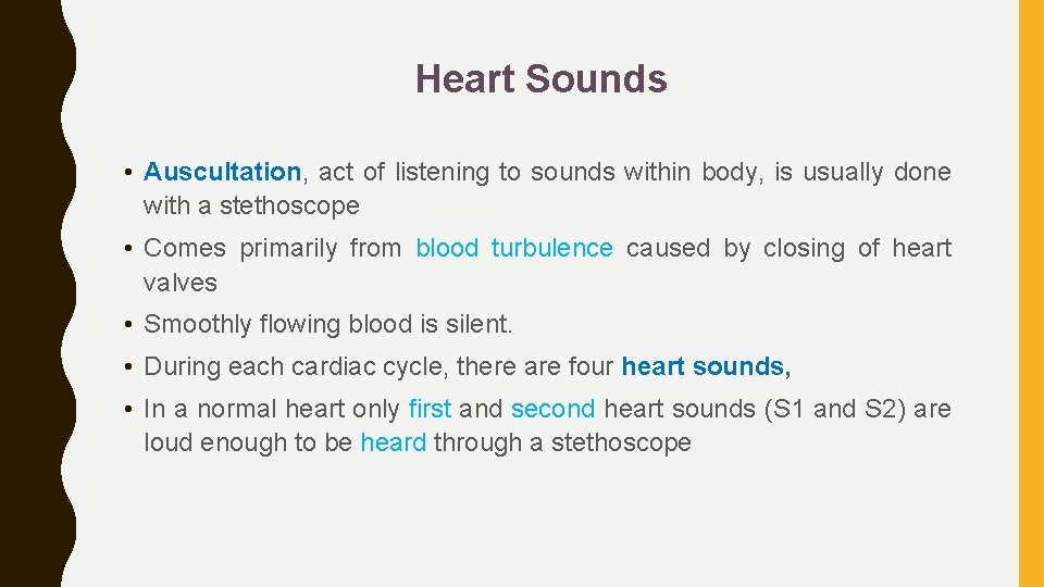 Heart Sounds • Auscultation, act of listening to sounds within body, is usually done