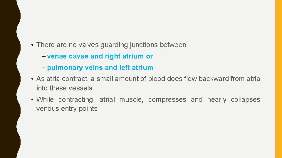  • There are no valves guarding junctions between – venae cavae and right