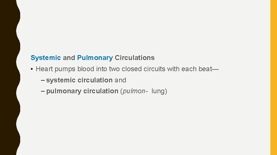 Systemic and Pulmonary Circulations • Heart pumps blood into two closed circuits with each