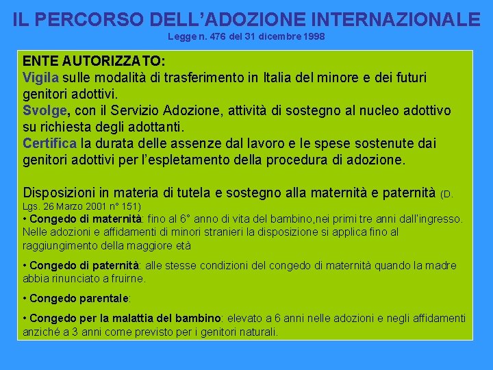 IL PERCORSO DELL’ADOZIONE INTERNAZIONALE Legge n. 476 del 31 dicembre 1998 ENTE AUTORIZZATO: Vigila