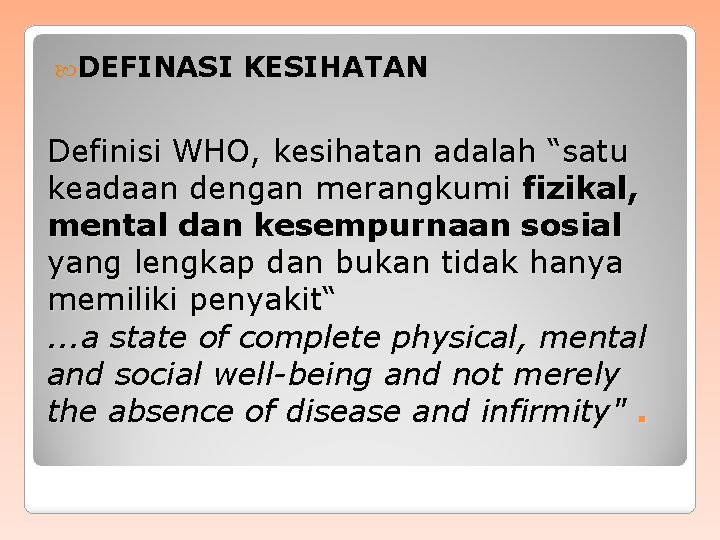  DEFINASI KESIHATAN Definisi WHO, kesihatan adalah “satu keadaan dengan merangkumi fizikal, mental dan