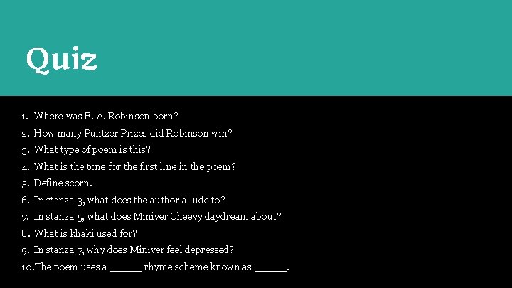 Quiz 1. Where was E. A. Robinson born? 2. How many Pulitzer Prizes did