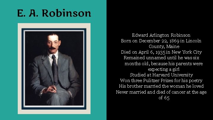 E. A. Robinson Edward Arlington Robinson Born on December 22, 1869 in Lincoln County,
